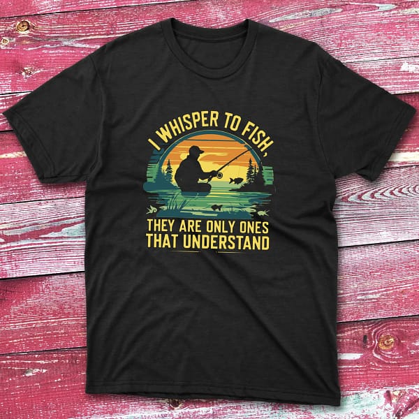 I whisper to fish they are black Fisherman Tee