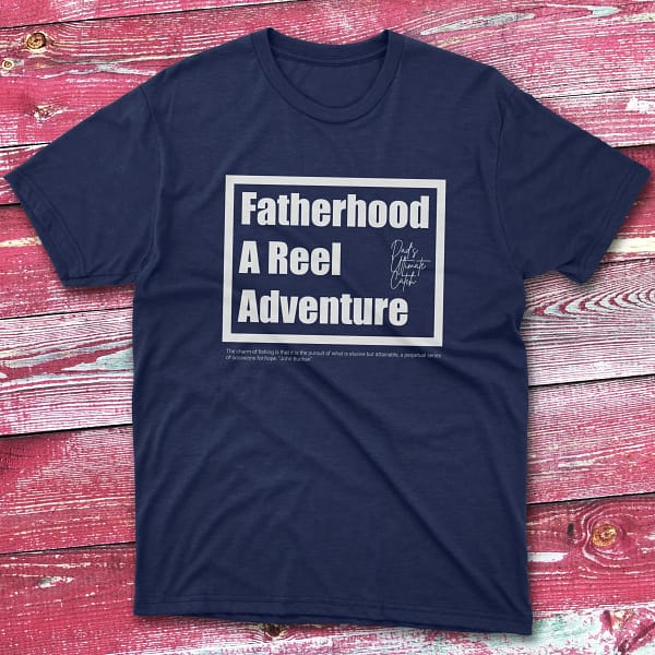 Fatherhood a reel adventure navy Fishing T-shirt