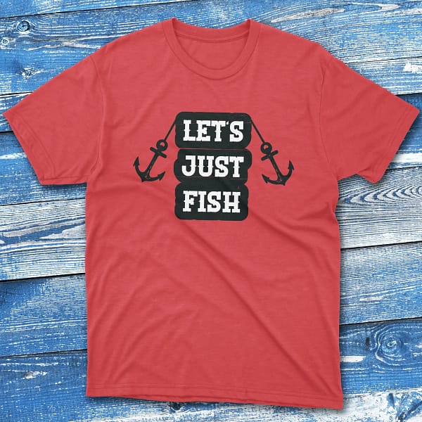 Let's just fish red Fishermen T-shirt