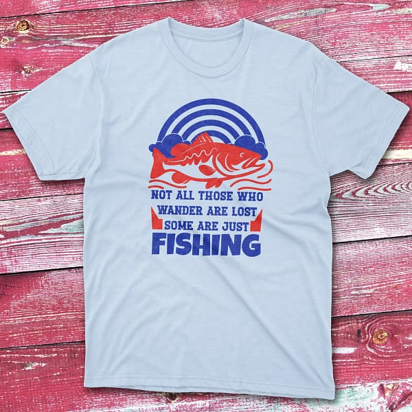 Not all those who wander are lost light blue Fishing T-shirt