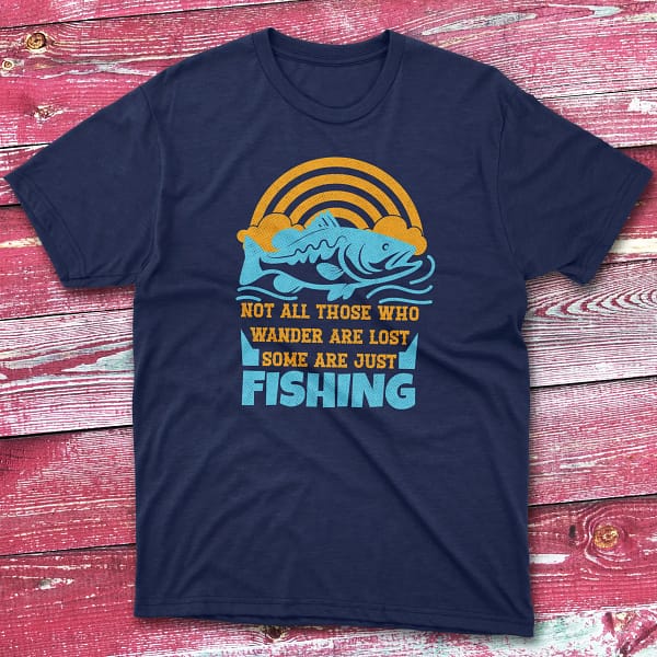 Not all those who wander are lost navy Fishermen T-shirt