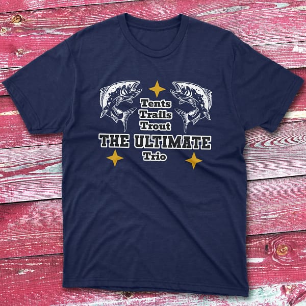Tents, trail, trouts, The Ultimate navy Fishermen T-shirt