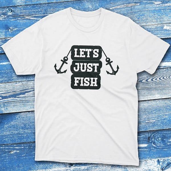 let's just fish white Anglers T-shirts
