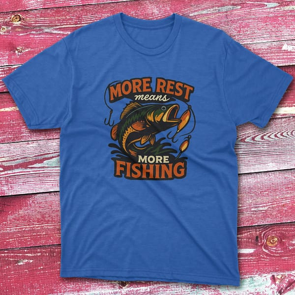 More rest means more fishing royal Anglers T-shirts